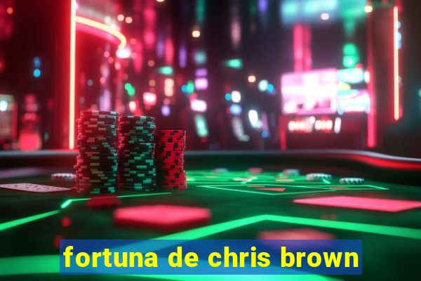 fortuna de chris brown